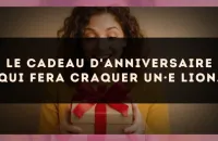 Le cadeau d'anniversaire qui fera craquer un·e Lion.