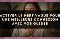 Activer le nerf vague pour une meilleure connexion avec vos guides