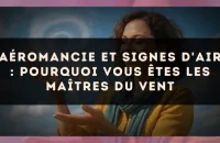Aéromancie et signes d'Air : pourquoi vous êtes les maîtres du vent