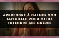 Apprendre à calmer son amygdale pour mieux entendre ses guides
