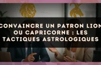 Convaincre un patron Lion ou Capricorne : les tactiques astrologiques