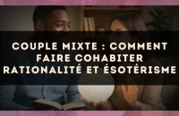 Couple mixte : comment faire cohabiter rationalité et ésotérisme