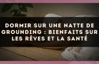Dormir sur une natte de grounding : bienfaits sur les rêves et la santé