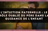 L'intuition paternelle : le rôle oublié du père dans la guidance de l'enfant