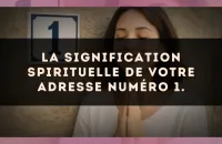 La signification spirituelle de votre adresse numéro 1.