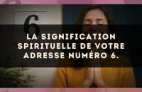 La signification spirituelle de votre adresse numéro 6.