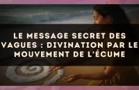 Le message secret des vagues : divination par le mouvement de l'écume