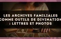 Les archives familiales comme outils de divination : lettres et photos