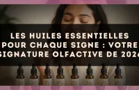 Les huiles essentielles pour chaque signe : votre signature olfactive de 2026