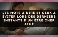 Les mots à dire et ceux à éviter lors des derniers instants d'un être cher aimé