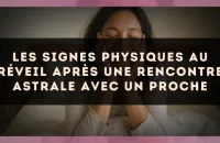Les signes physiques au réveil après une rencontre astrale avec un proche