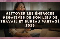 Nettoyer les énergies négatives de son lieu de travail et bureau partagé 2026
