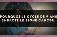 Pourquoi le cycle de 9 ans impacte le signe Cancer.