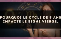 Pourquoi le cycle de 9 ans impacte le signe Vierge.