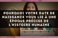 Pourquoi votre date de naissance vous lie à une époque précise de l'histoire humaine