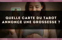 Quelle carte du Tarot annonce une grossesse ?