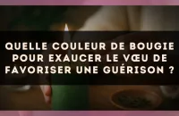 Quelle couleur de bougie pour exaucer le vœu de favoriser une guérison ?
