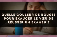 Quelle couleur de bougie pour exaucer le vœu de réussir un examen ?