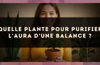 Quelle plante pour purifier l'aura d’une Balance ?