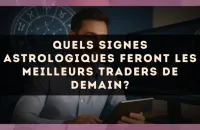 Quels signes astrologiques feront les meilleurs traders de demain?
