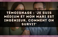Témoignage : 'Je suis médium et mon mari est ingénieur, comment on survit'