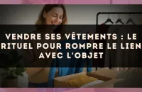 Vendre ses vêtements : le rituel pour rompre le lien avec l'objet