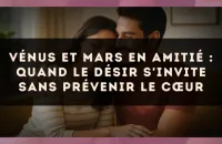 Vénus et Mars en amitié : quand le désir s'invite sans prévenir le cœur